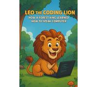 LEO THE CODING LION: How a forest Lion learned to speak computer