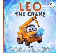 Leo the crane and the mountain gems: Construction Site Adventures - Illustrated Book for Children Ages 2-5