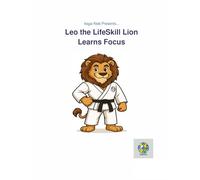 Leo the LifeSkill Lion Learns Focus: A Coloring & Activity Workbook to Help Kids Build Focus, Confidence, and Self-Control