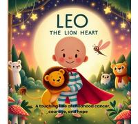 LEO, THE LION HEART: A touching tale of childhood cancer, courage, and hope