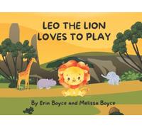 Leo The Lion Loves To Play: Bedtime Story for Babies and Toddlers About Fun and Friendship
