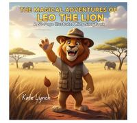 Leo the Lion’s Magical Safari Adventure : 50 Fun Coloring & Story Pages for Kids Ages 3-15: A Cute Animal Coloring Storybook with Learning, ... for Boys & Girls, Toddlers & Preschool
