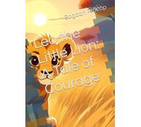Leo the Little Lion: A Tale of Courage