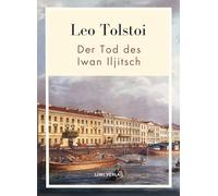 Leo Tolstoi: Der Tod des Iwan Iljitsch. Vollständige Neuausgabe