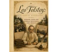 Leo Tolstoy: A Visual Biography - Volume IV: Death, Legacy, and Worldwide Influence (1910-Present)