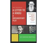 Leo Tolstoy's A Letter To A Hindu: A Documentary Play