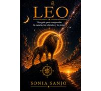 LEO: Una guía para comprender tu esencia, tus vínculos y tu poder