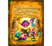 Leo und das magische Zauberbuch der Trolle: mit Luna, Trübli und Momo
