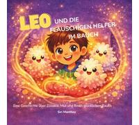 Leo und die flauschigen Helfer im Bauch - Eine Geschichte über Zöliakie, Mut und einen glücklichen Bauch: Buch für Kinder, Eltern, Betroffene I ... I Bauch I Körper I Jungen I Mädchen