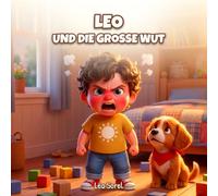 Leo und die große Wut: Eine sanfte Geschichte, die Kindern hilft, ihre Wut zu zähmen, ab 3 Jahren