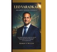 LEO VARADKAR: Ireland’s Modern Monarch: The Inspiring Biography of Ireland’s Youngest Taoiseach Who Redefined Irish Politics and Crafted a Legacy of Progress and Transformation