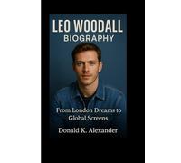 LEO WOODALL BIOGRAPHY: From London Dreams To Global Screens