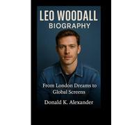 LEO WOODALL BIOGRAPHY: From London Dreams To Global Screens