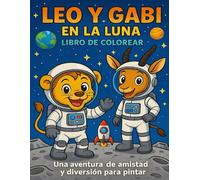 Leo y Gabi en la Luna - Libro Infantil para Colorear: Una aventura espacial de amistad, valores y diversión para pintar
