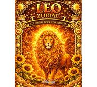 Leo Zodiac Coloring Book for Adults: Majestic Lions, Celestial Scenes and Mythical Fire Designs for Relaxation and Stress Relief
