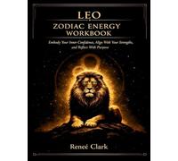 Leo Zodiac Energy Workbook: Embrace Your Confidence, Express Your True Self, and Lead With Intention