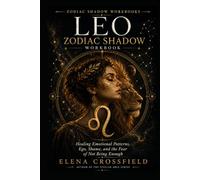 Leo Zodiac Shadow Workbook: Healing Emotional Patterns, Ego, Shame and the Fear of Not Being Enough