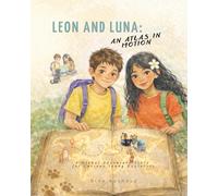Leon and Luna: An Atlas in Motion: A Global Adventure Story for Curious Young Explorers