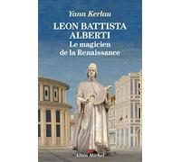Léon Battista Alberti, le magicien de la Renaissance Yann Kerlau (Auteur)