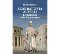 Yann Kerlau – Léon Battista Alberti, le magicien de la Renaissance – Les Éditions Albin Michel