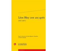 Léon Bloy cent ans après - Jean-Baptiste Amadieu - Classiques Garnier - broché - Biographie