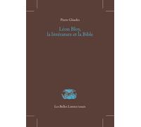Léon Bloy, la littérature et la Bible - Pierre Glaudes - Belles Lettres - broché - Etude