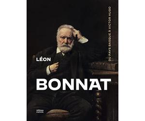 Léon Bonnat, peintre (1833-1922): Du Pays Basque à Victor Hugo