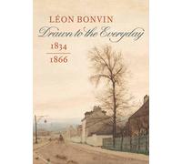 Léon Bonvin 1834-1866: Drawn to the Everyday Maud Guichané