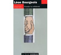 Léon Bourgeois: Fonder la solidarité