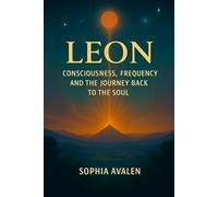 Leon - Consciousness, Frequenz and the Journey back to the Soul