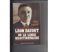 Léon Daudet, ou, Le libre réactionnaire