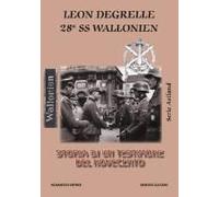 Leon Degrelle 28ª Ss Wallonien. Storia Di Un Testimone Del Novecento