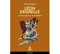 Léon Degrelle. La vita e le opere di un «uomo di milizia»