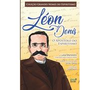 Léon Denis: O Apóstolo do Espiritismo
