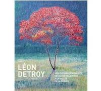 Léon Detroy (1859-1955) - Un postimpressionniste, des lumières du Midi à la Vallée de la Creuse Pascal Goes (Auteur)