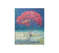 Léon Detroy (1859-1955) - Un postimpressionniste, des lumières du Midi à la Vallée de la Creuse - Pascal Goes - Les Ardents Eds - broché - Monographie