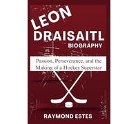 LEON DRAISAITL: Passion, Perseverance, and the Making of a Hockey Superstar