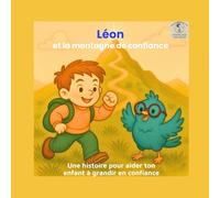 Léon et la montagne de confiance: Une histoire pour aider ton enfant à grandir en confiance