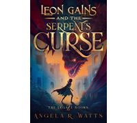 Leon Gains And The Serpent's Curse (The Legacy Books #2): Middle Grade Fantasy