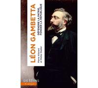 Léon Gambetta - Défendre La Patrie, Fonder La République