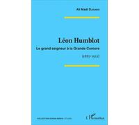 Léon Humblot: Le grand seigneur à la Grande Comore (1887-1912)