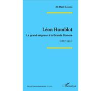 Léon Humblot – Le grand seigneur à la Grande Comore (1887-1912) – L'Harmattan