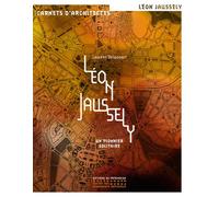 Léon Jaussely - Un pionnier solitaire - Laurent Delacourt - Monum Patrimoine Eds Du - broché - Biographie
