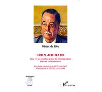 Léon Jouhaux Une vie de combat pour le syndicalisme libre et indépendant - Secrétaire général de la CGT, 1909-1947 ; Président de la CGT-FO, 1948-1954 - Gérard Emmanuel Da Silva - L'harmattan - broché