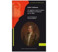 Léon Lalanne - Un Ingénieur Entre La Science, La Politique Et L'industrie Au Xixe Siècle