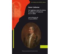 Léon Lalanne - Un Ingénieur Entre La Science, La Politique Et L'industrie Au Xixe Siècle