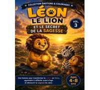 Léon le Lion et le Secret de la Sagesse: Apprivoiser ses émotions en douceur