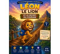 Léon Le Lion et le Secret du Courage: Une aventure réconfortante pour les enfants