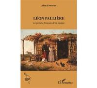 Léon Pallière Le peintre français de la pampa - Alain Couturier - L'harmattan - broché - Biographie