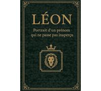 LÉON - Portrait d’un prénom qui a du caractère: Origine, signification, personnalité, traits de caractère et destin des Léon